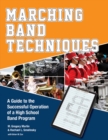 Marching Band Techniques : A Guide to the Successful Operation of a High School Band Program - Book