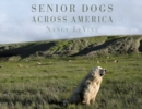 Senior Dogs Across America : Portraits of Man's Best Old Friend - Book