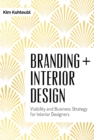 Branding + Interior Design : Visibility and Business Strategy for Interior Designers - Book