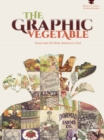 The Graphic Vegetable : Food and Art from America's Soil - Book