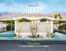 Small Dreams : 50 Palm Springs Trailer Homes - Book