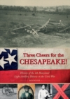 Three Cheers for the Chesapeake! : History of the 4th Maryland Light Artillery Battery in the Civil War - Book