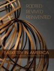Rooted, Revived, Reinvented : Basketry in America - Book