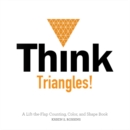 Think Triangles! : A Lift-the-Flap Counting, Color, and Shape Book - Book