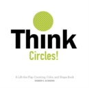 Think Circles! : A Lift-the-Flap Counting, Color, and Shape Book - Book