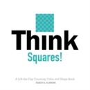 Think Squares! : A Lift-the-Flap Counting, Color, and Shape Book - Book