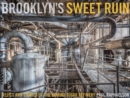 Brooklyn's Sweet Ruin : Relics and Stories of the Domino Sugar Refinery - Book