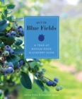 Out in Blue Fields : A Year at Hokum Rock Blueberry Farm - Book