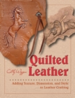 Quilted Leather : Adding Texture, Dimension, and Style to Leather Crafting - Book