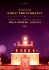 Breakthrough Ghost Photography of Haunted Historic Colonial Williamsburg, Virginia Part II - Book