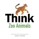 Think Zoo Animals : A Lift-the-Flap Guessing Book - Book