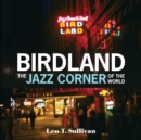 Birdland, the Jazz Corner of the World : An Illustrated Tribute, 1949-1965 - Book