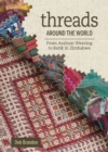 Threads Around the World : From Arabian Weaving to Batik in Zimbabwe - Book