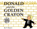 Donald and the Golden Crayon : An Unpresidented Parody: A Book That Uses the Best Words - Book