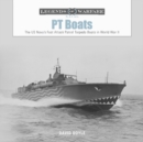 PT Boats : The US Navy’s Fast Attack Patrol Torpedo Boats in World War II - Book