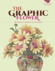 The Graphic Flower : Ray Flowers and Roses in American Art and Culture - Book