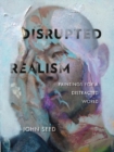 Disrupted Realism : Paintings for a Distracted World - Book