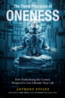 The Three Principles of Oneness : How Embodying the Cosmic Perspective Can Liberate Your Life - Book