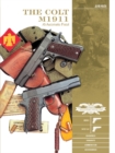 The Colt M1911 .45 Automatic Pistol : M1911, M1911A1, Markings, Variants, Ammunition, Accessories - Book