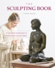 The Sculpting Book : A Complete Introduction to Modeling the Human Figure - Book