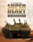 German Superheavy Panzer Projects of World War II : Wehrmacht Concepts and Designs - Book