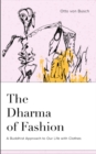 The Dharma of Fashion : A Buddhist Approach to Our Life with Clothes - Book