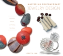Mastering Contemporary Jewelry Design : Inspiration, Process, and Finding Your Voice - Book