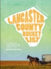 Lancaster County Bucket List : 100+ destinations - Book