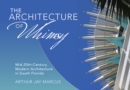 The Architecture of Whimsy : Mid-20th-Century Modern Architecture in South Florida - Book