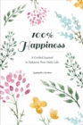 100% Happiness : A Guided Journal to Enhance Your Daily Life - Book