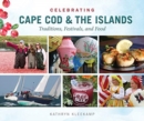 Celebrating Cape Cod & the Islands : Traditions, Festivals, and Food - Book