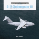 C-17 Globemaster III : McDonnell Douglas & Boeing’s Military Transport - Book