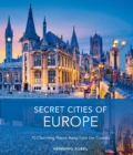 Secret Cities of Europe : 70 Charming Places Away from the Crowds - Book