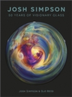 Josh Simpson : 50 Years of Visionary Glass - Book