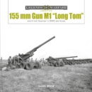 155 mm Gun M1 “Long Tom” : and 8-inch Howitzer in WWII and Korea - Book