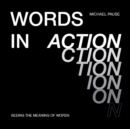 Words in Action : Seeing the Meaning of Words - Book