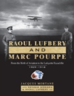 Raoul Lufbery and Marc Pourpe : From the Birth of Aviation to the Lafayette Escadrille; 1909–1918 - Book
