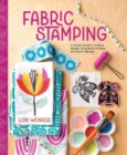 Fabric Stamping : A Simple Guide to Surface Design Using Block Printing and Foam Stamps - Book