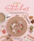 Cozy Stitches: 12 Calm & Creative Embroidery Projects for Absolute Beginners & Beyond - Book