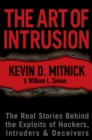 The Art of Intrusion : The Real Stories Behind the Exploits of Hackers, Intruders and Deceivers - Book