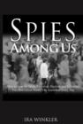 Spies Among Us : How to Stop the Spies, Terrorists, Hackers, and CriminalsYou Don't Even KnowYou Encounter Every Day - Book