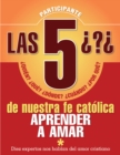 Las 5 preguntas de nuestra fe - Participante : Quien, que, donde, cuando, por que. Aprender a amar - eBook