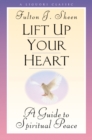 Lift Up Your Heart : A Guide to Spiritual Peace - eBook
