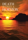 Death Is Only A Horizon : Thoughts in Time of Bereavement - eBook