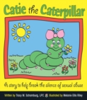 Catie the Caterpillar : A Story to Help Break the Silence of Sexual Abuse - eBook