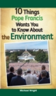 10 Things Pope Francis Wants You to Know About the Environment - eBook