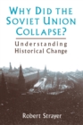 Why Did the Soviet Union Collapse?: Understanding Historical Change : Understanding Historical Change - Book