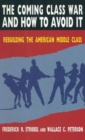 The Coming Class War and How to Avoid it : Rebuilding the American Middle Class - Book