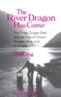 The River Dragon Has Come! : Three Gorges Dam and the Fate of China's Yangtze River and Its People - Book