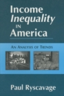 Income Inequality in America: An Analysis of Trends : An Analysis of Trends - Book